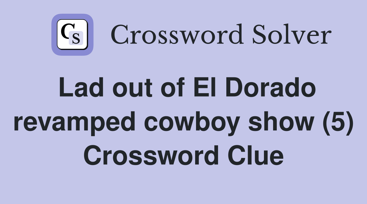 Lad out of El Dorado revamped cowboy show (5) Crossword Clue Answers